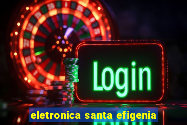 eletronica santa efigenia